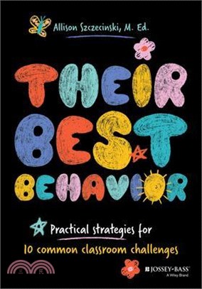 Their Best Behavior: Practical Strategies for 10 Common Classroom Challenges