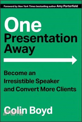 One Presentation Away: Become an Irresistible Speaker and Convert More Clients