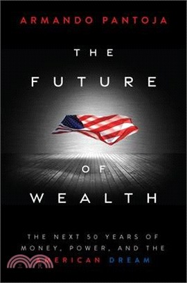 The Future of Wealth: The Next 50 Years of Money, Power, and the American Dream