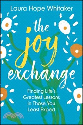 The Joy Exchange: Finding Life's Greatest Lessons in Those You Least Expect