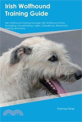 Irish Wolfhound Training Guide Irish Wolfhound Training Includes: Irish Wolfhound Tricks, Socializing, Housetraining, Agility, Obedience, Behavioral T