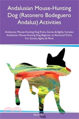 Andalusian Mouse-Hunting Dog (Ratonero Bodeguero Andaluz) Activities Andalusian Mouse-Hunting Dog Tricks, Games & Agility Includes: Andalusian Mouse-H