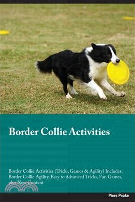 Border Collie Activities Border Collie Activities (Tricks, Games & Agility) Includes: Border Collie Agility, Easy to Advanced Tricks, Fun Games, plus