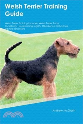 Welsh Terrier Training Guide Welsh Terrier Training Includes: Welsh Terrier Tricks, Socializing, Housetraining, Agility, Obedience, Behavioral Trainin