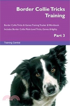 Border Collie Tricks Training Border Collie Tricks & Games Training Tracker & Workbook. Includes: Border Collie Multi-Level Tricks, Games & Agility. P