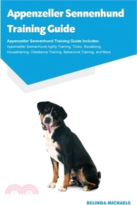 Appenzeller Sennenhund Training Guide Appenzeller Sennenhund Training Guide Includes: Appenzeller Sennenhund Agility Training, Tricks, Socializing, Ho