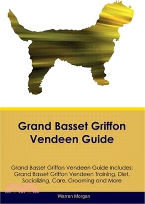 Grand Basset Griffon Vendeen Guide Grand Basset Griffon Vendeen Guide Includes: Grand Basset Griffon Vendeen Training, Diet, Socializing, Care, Groomi