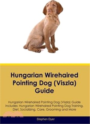 Hungarian Wirehaired Pointing Dog (Viszla) Guide Hungarian Wirehaired Pointing Dog (Viszla) Guide Includes: Hungarian Wirehaired Pointing Dog (Viszla)