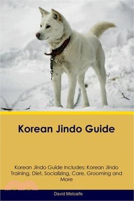 Korean Jindo Guide Korean Jindo Guide Includes: Korean Jindo Training, Diet, Socializing, Care, Grooming, Breeding and More