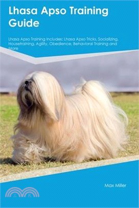 Lhasa Apso Training Guide Lhasa Apso Training Includes: Lhasa Apso Tricks, Socializing, Housetraining, Agility, Obedience, Behavioral Training, and Mo