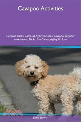 Cavapoo Activities Cavapoo Tricks, Games & Agility Includes: Cavapoo Beginner to Advanced Tricks, Fun Games, Agility and More