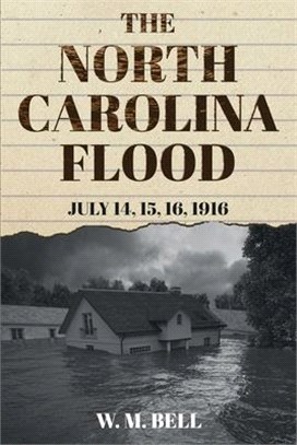 The North Carolina Flood: July 14, 15, 16, 1916