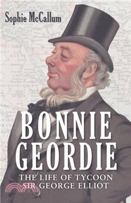 Bonnie Geordie：The Life of Tycoon Sir George Elliot