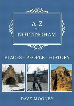 A-Z of Nottingham: Places-People-History