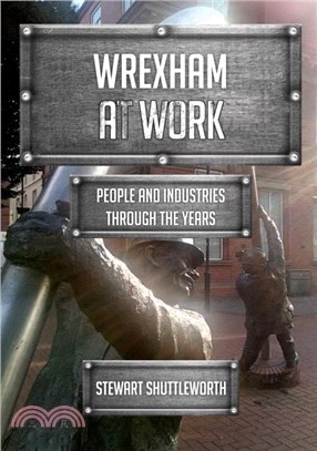 Wrexham at Work: People and Industries Through the Years