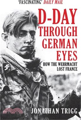 D-day Through German Eyes ― How the Wehrmacht Lost France