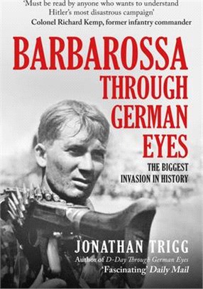 Barbarossa Through German Eyes: The Biggest Invasion in History