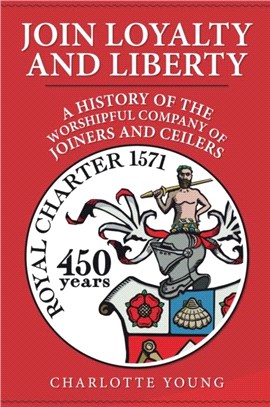 Join Loyalty and Liberty：A History of the Worshipful Company of Joiners and Ceilers