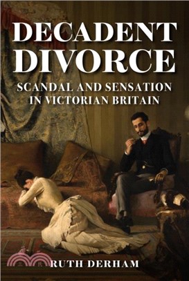 Decadent Divorce：Scandal and Sensation in Victorian Britain