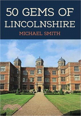 50 Gems of Lincolnshire：The History & Heritage of the Most Iconic Places