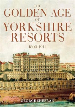 The Golden Age of Yorkshire Resorts 1800-1914