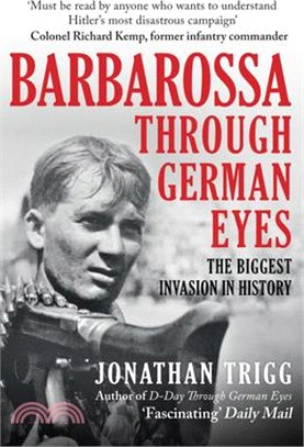 Barbarossa Through German Eyes: The Biggest Invasion in History