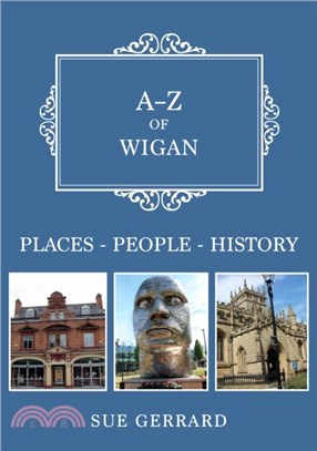 A-Z of Wigan：Places-People-History