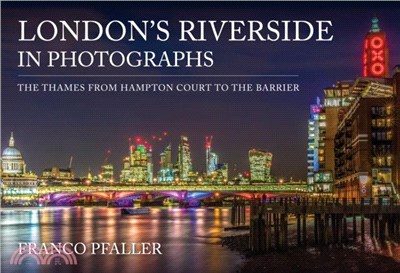 London's Riverside in Photographs：The Thames From Hampton Court to the Barrier