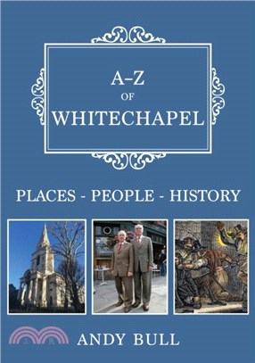 A-Z of Whitechapel：Places-People-History