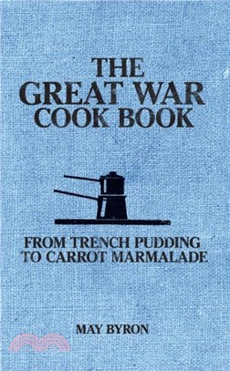 The Great War Cook Book：From Trench Pudding to Carrot Marmalade