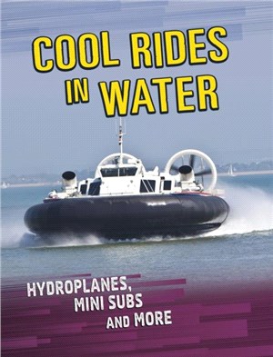 Cool Rides in Water：Hydroplanes, Mini Subs and More