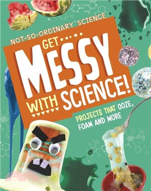 Get Messy with Science!：Projects that Ooze, Foam and More