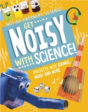 Get Noisy with Science!：Projects with Sounds, Music and More