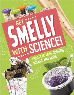 Get Smelly with Science!：Projects with Odours, Scents and More