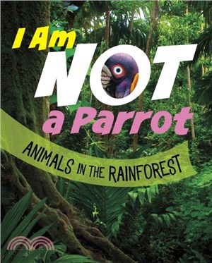 I Am Not a Parrot：Animals in the Rainforest