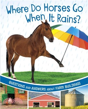 Where Do Horses Go When It Rains?：Questions and Answers About Farm Buildings