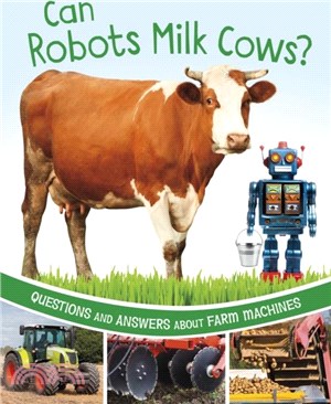 Can Robots Milk Cows?：Questions and Answers About Farm Machines