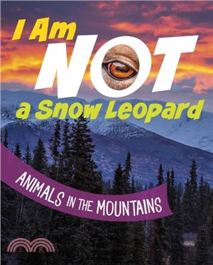 I Am Not a Snow Leopard：Animals in the Mountains
