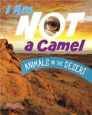 I Am Not a Camel：Animals in the Desert