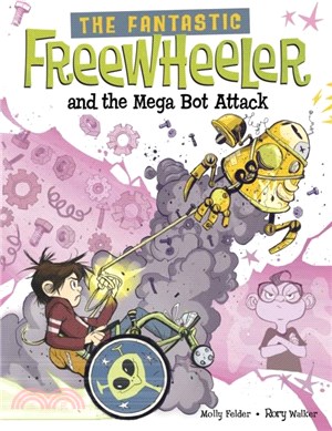 The Fantastic Freewheeler and the Mega Bot Attack：A Graphic Novel