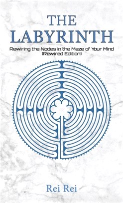 The Labyrinth: Rewiring the Nodes in the Maze of Your Mind (Rewired Edition)