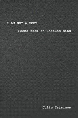 I am not a Poet：Poems from an Unsound Mind