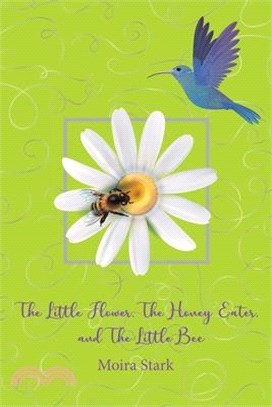 The Little Flower, The Honey Eater, and The Little Bee