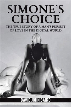 Simone's Choice：The true story of a man's pursuit of love in the digital world