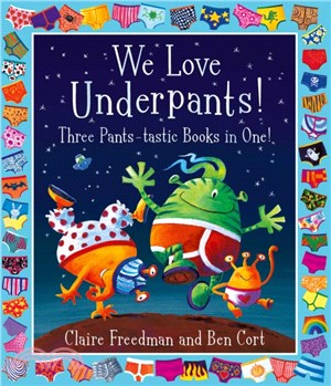 We Love Underpants! Three Pants-tastic Books in One!