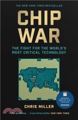 Chip War：The Fight for the World's Most Critical Technology (Winner of the Financial Times Business Book of the Year award)