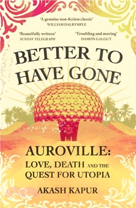 Better To Have Gone：Love, Death and the Quest for Utopia in Auroville