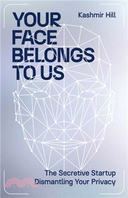 Your face belongs to us:the secretive startup dismantling your privacy /