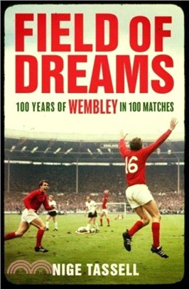 Field of Dreams：100 Years of Wembley in 100 Matches