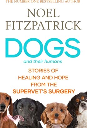 Dogs and Their Humans：Stories of Healing and Hope from the Supervet's Surgery